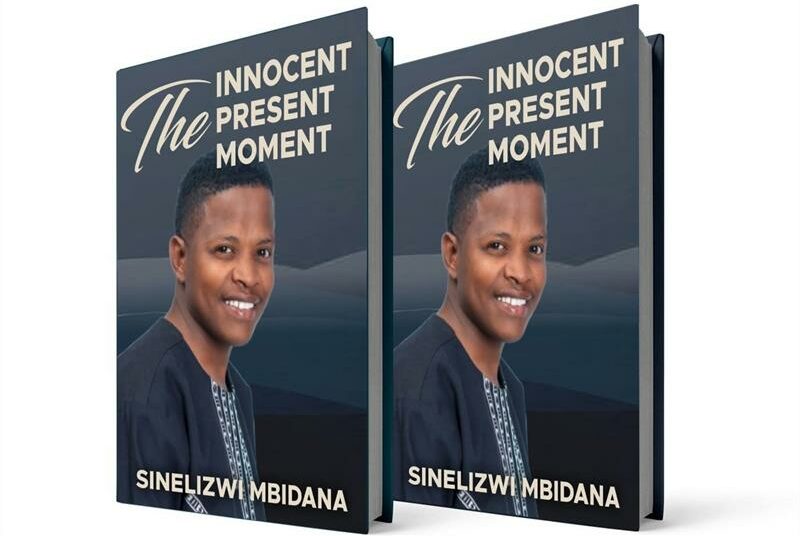 The Innocent Present Moment, written by Sinelizwi Mbidana. Photo: Supplied