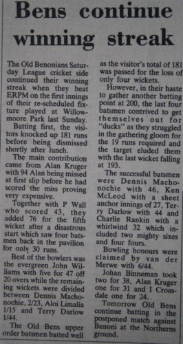 Remember when Old Bens played cricket? On this week 32 years ago the Bens Saturday League cricket side continued their winning streak when they beat ERPM on the first innings and had their sights set on Benoni at Northern Areas on the day following publication of this edition.
