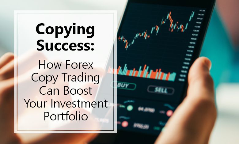 How forex copy trading can boost your investment portfolio | Benoni ...