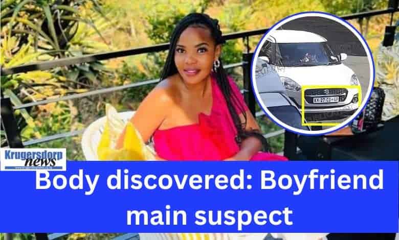 The body of the missing Alberton woman was found in a veld, and police have launched a murder investigation and identified her boyfriend as a suspect.