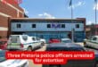 Three Pretoria police officers arrested for extortion