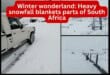 Winter wonderland: Heavy snowfall blankets parts of South Africa