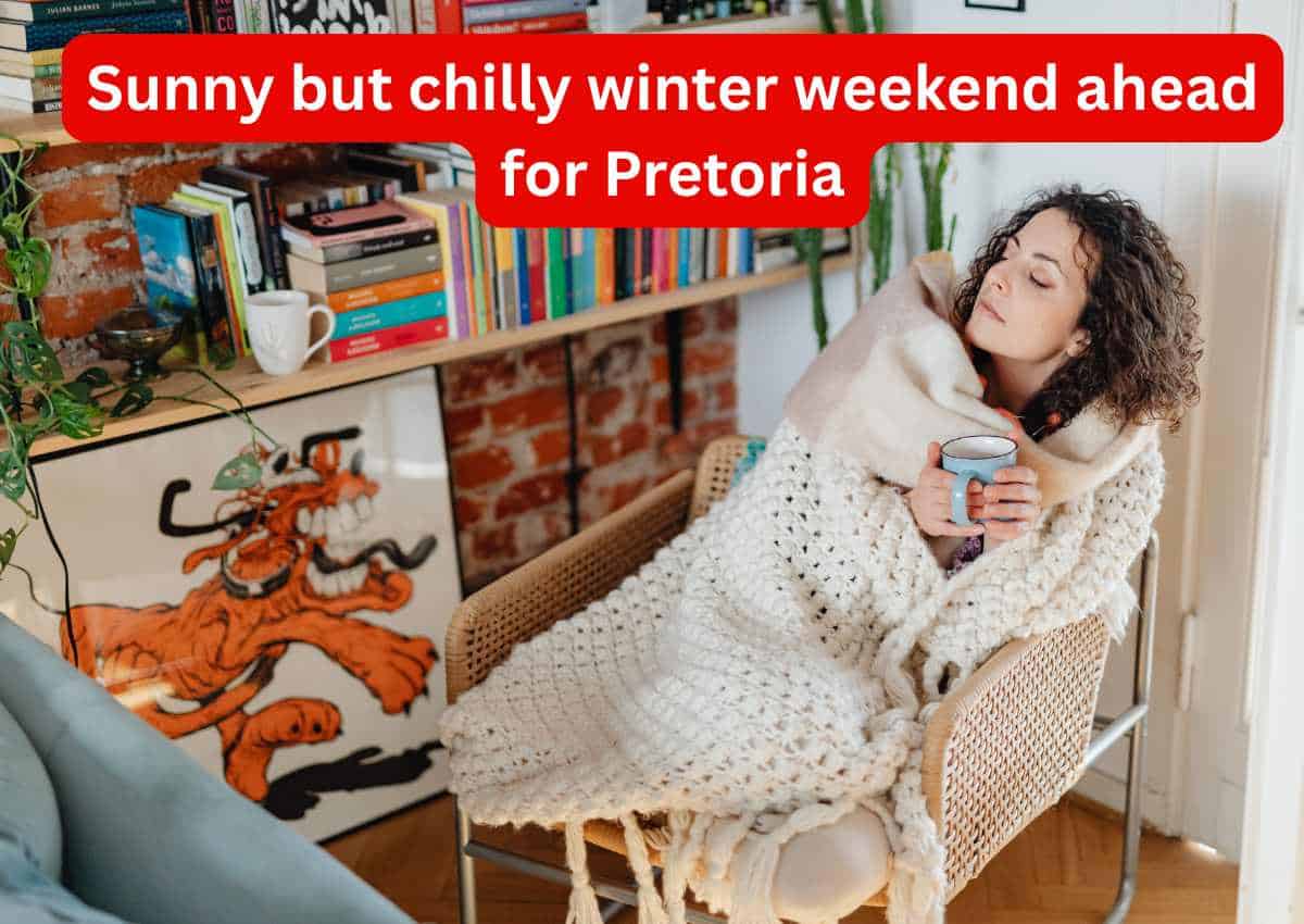 Sunny but chilly winter weekend ahead for Pretoria