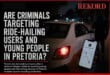 Are criminals targeting ride-hailing users and young people in Pretoria?