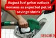 August fuel price outlook worsens as expected petrol savings shrink