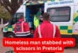 Homeless man stabbed with scissors in Pretoria