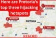 Here are Pretoria’s top three hijacking hotspots