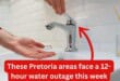 These Pretoria areas face a 12-hour water outage this week