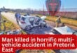 Man killed in horrific multi-vehicle accident in Pretoria East