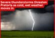 Severe thunderstorms threaten Pretoria as cold, wet weather moves in