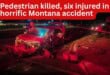 Pedestrian killed, six injured in horrific Montana accident