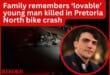 Family remembers ‘lovable’ young man killed in Pretoria North bike crash