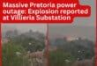 Massive Pretoria power outage: Explosion reported at Villieria Substation