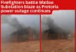 Firefighters battle Watloo Substation blaze as Pretoria power outage continues