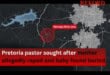 Pretoria pastor sought after mother allegedly raped and baby found buried